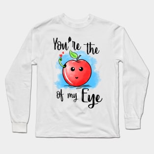 You are the apple of my eye Long Sleeve T-Shirt